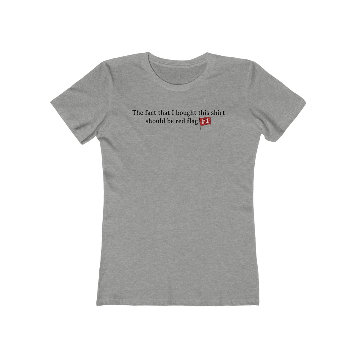 The Fact That I Bought This Shirt Should Be Red Flag #1 - Women’s T-Shirt