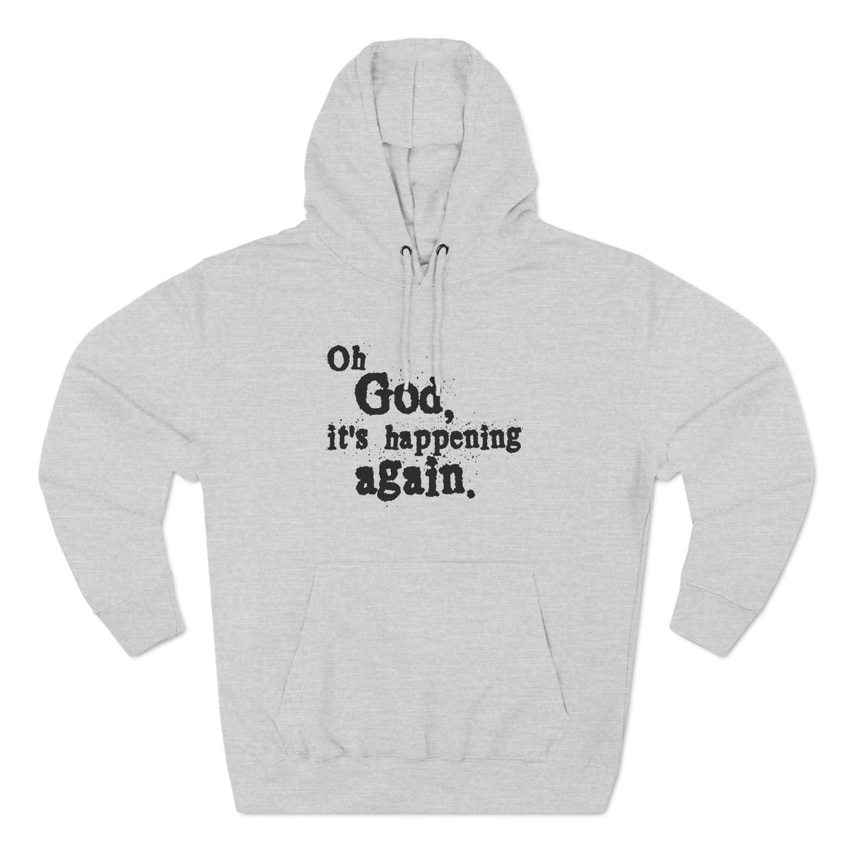 Oh God It's Happening Again - Hoodie