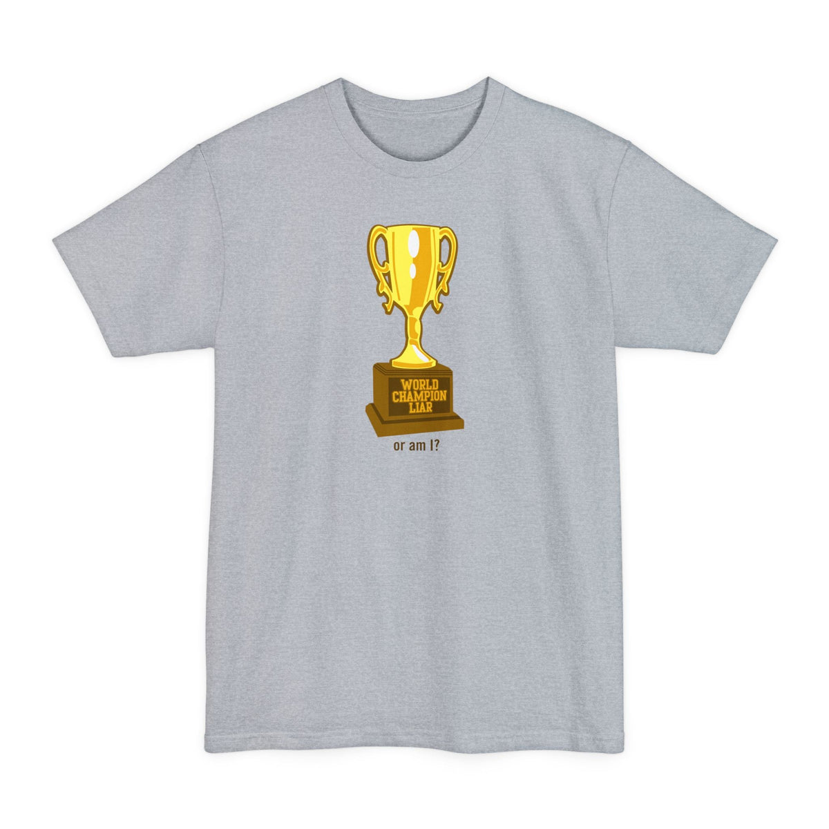 World Champion Liar - Or Am I? - Men's Tall T-Shirt
