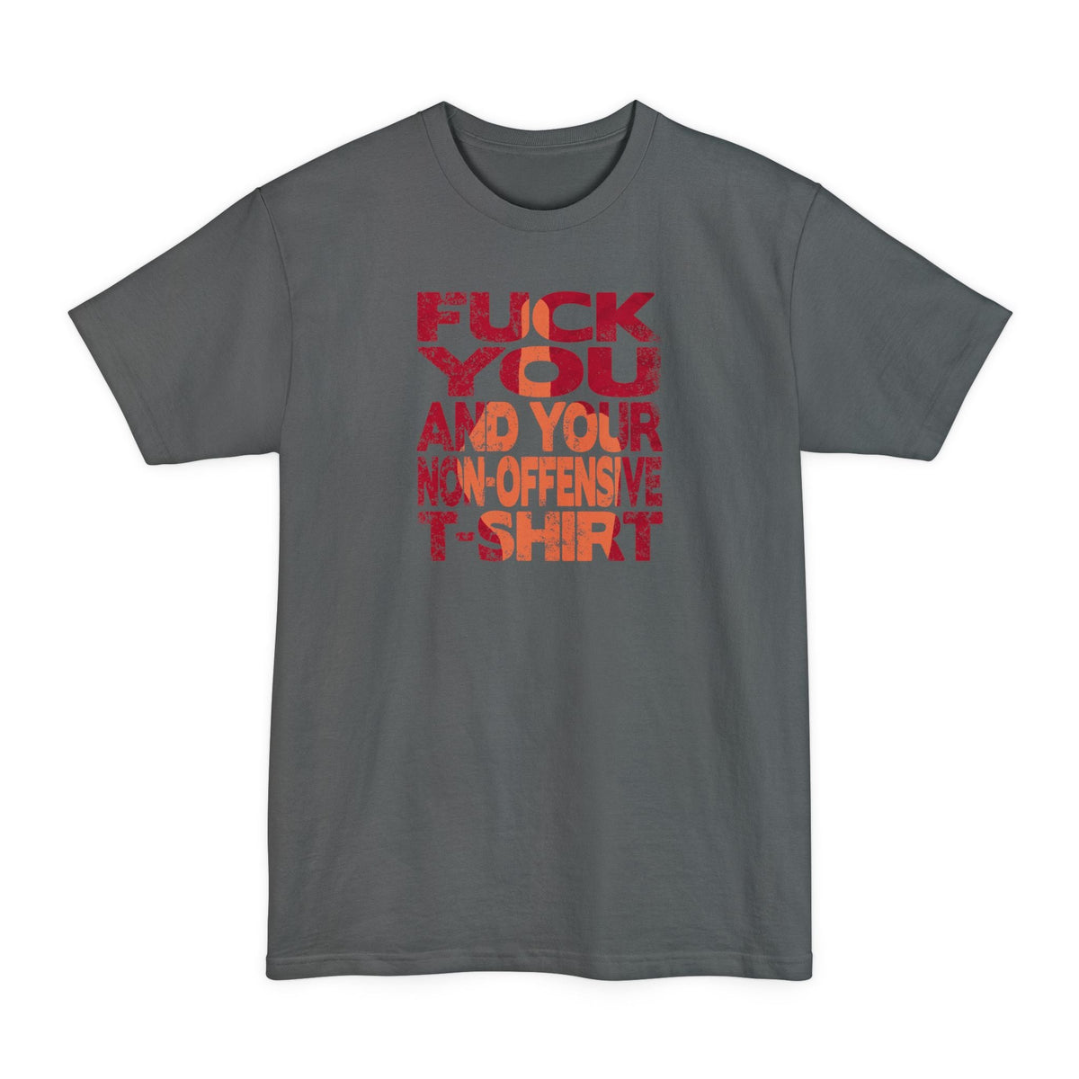 Fuck You And Your Non-Offensive T-Shirt - Men's Tall T-Shirt