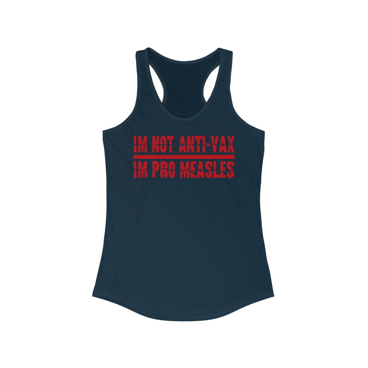 I'm Not Anti-Vax I'm Pro Measles  - Women’s Racerback Tank