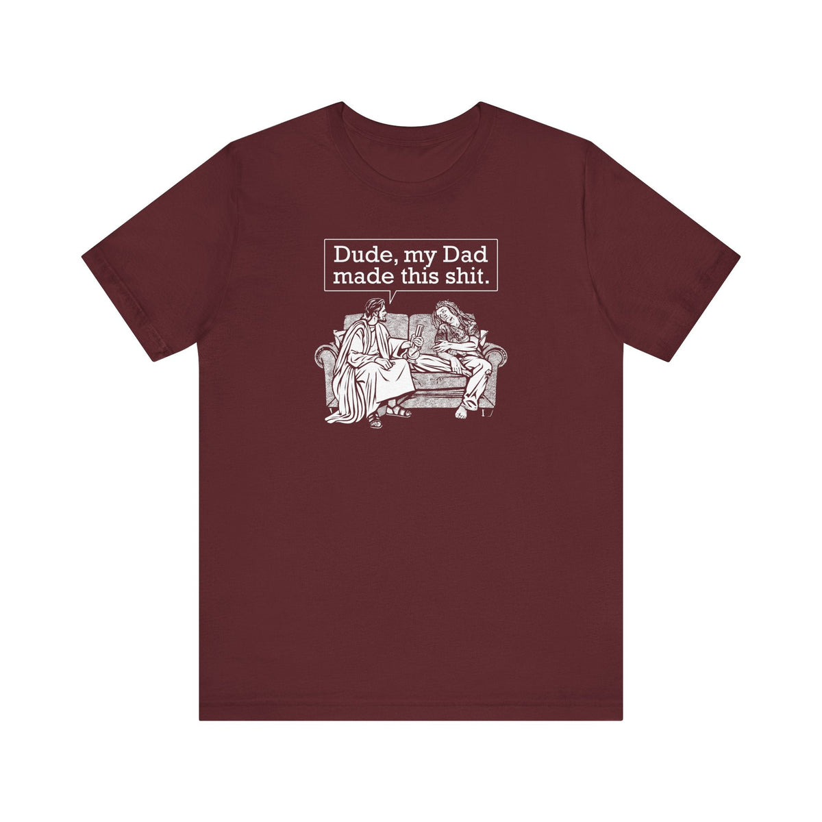 Dude My Dad Made This Shit  - Men's T-Shirt