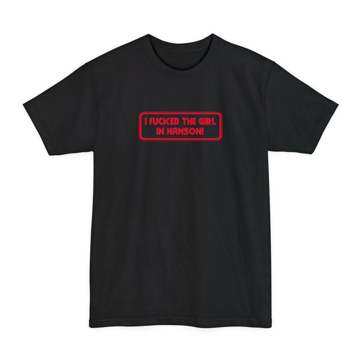 I Fucked The Girl In Hanson - Men's Tall T-Shirt
