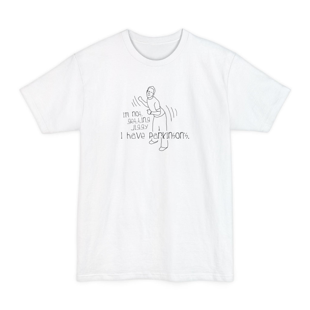 I'm Not Getting Jiggy - I Have Parkinson's - Men's Tall T-Shirt