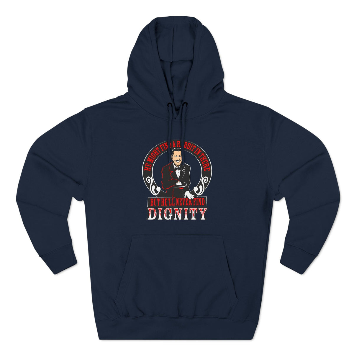He Might Find A Rabbit In There - But He'll Never Find Dignity - Hoodie