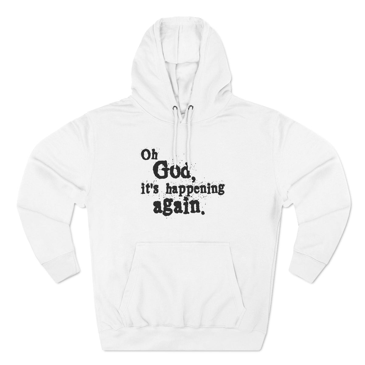 Oh God It's Happening Again - Hoodie