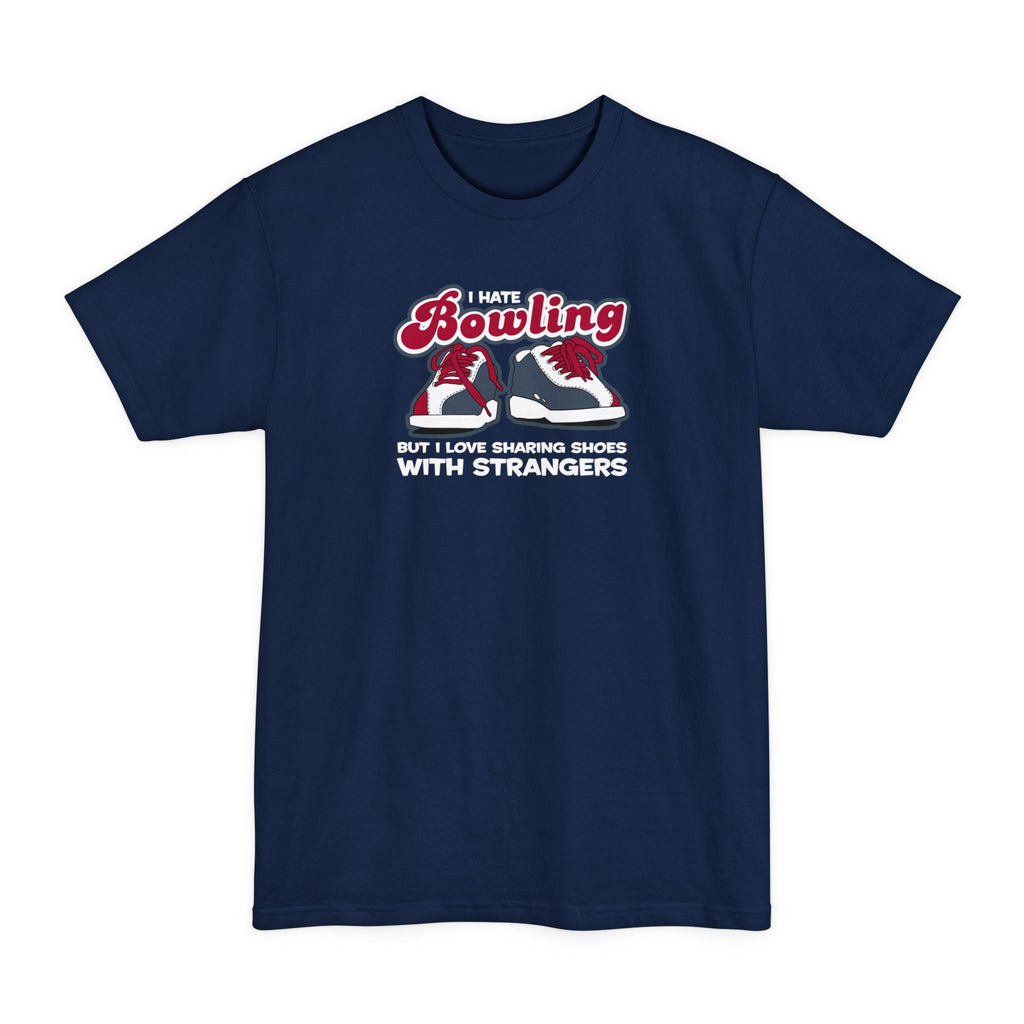 I Hate Bowling But I Love Sharing Shoes With Strangers - Men's Tall T-Shirt