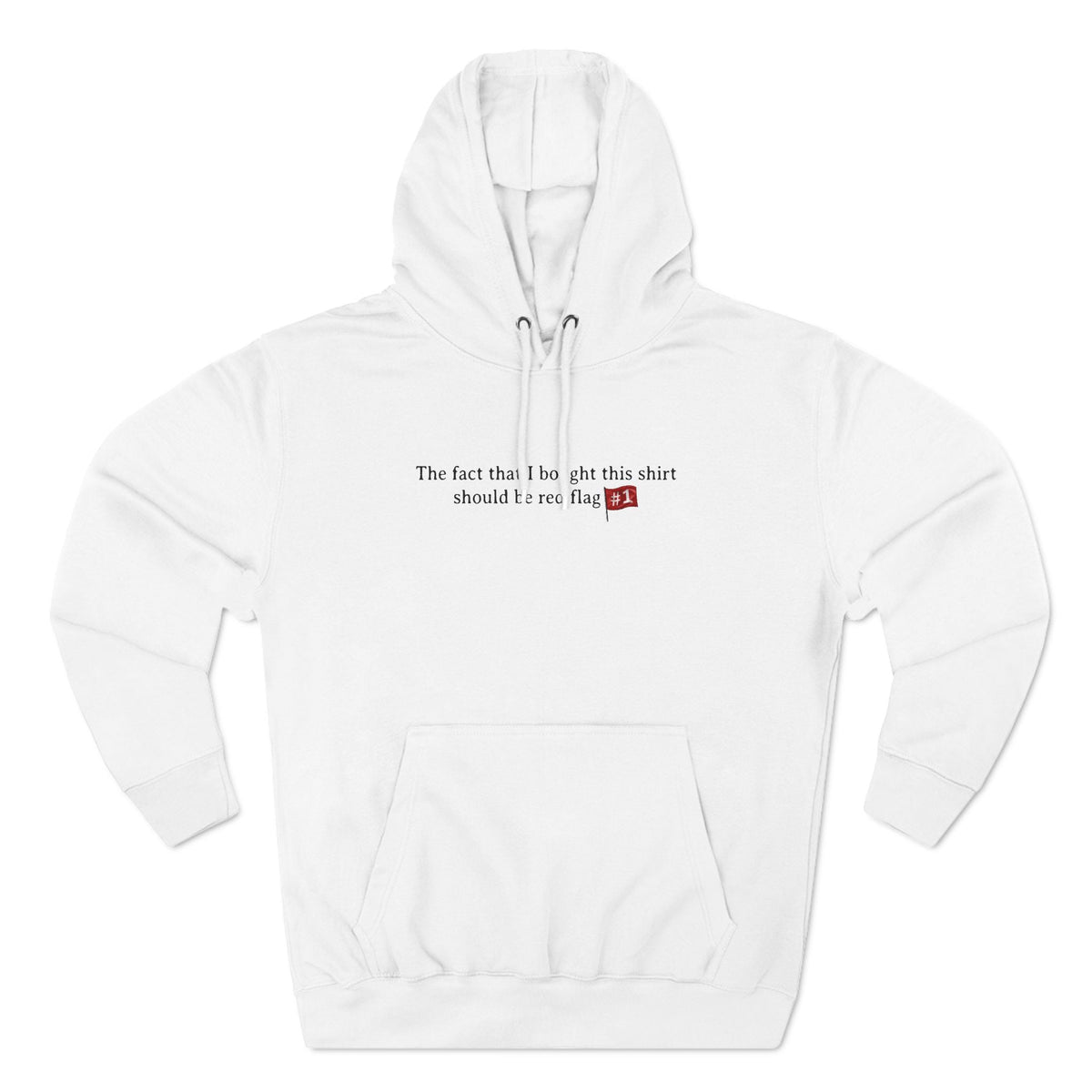 The Fact That I Bought This Shirt Should Be Red Flag #1 - Hoodie