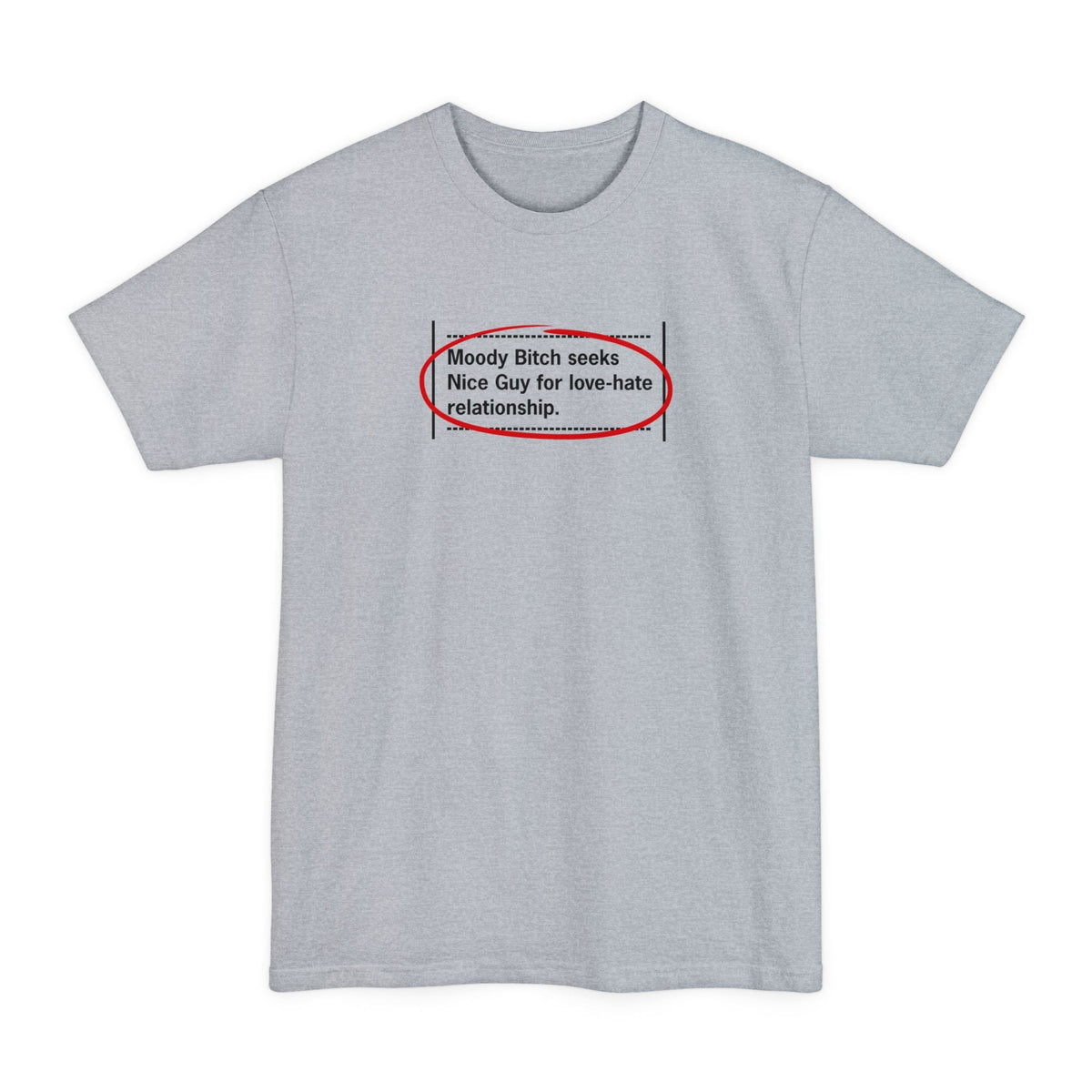 Moody Bitch Seeks Nice Guy For Love-Hate Relationship - Men's Tall T-Shirt