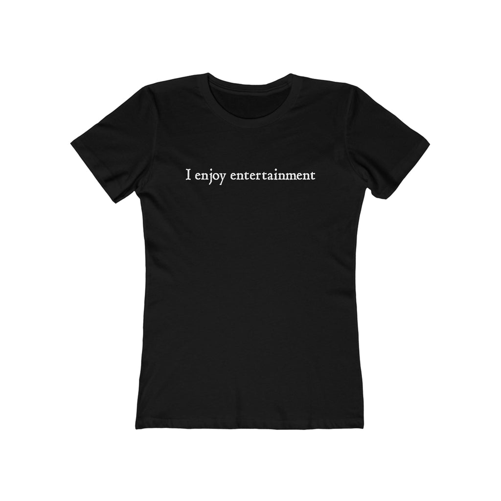 I Enjoy Entertainment - Women’s T-Shirt