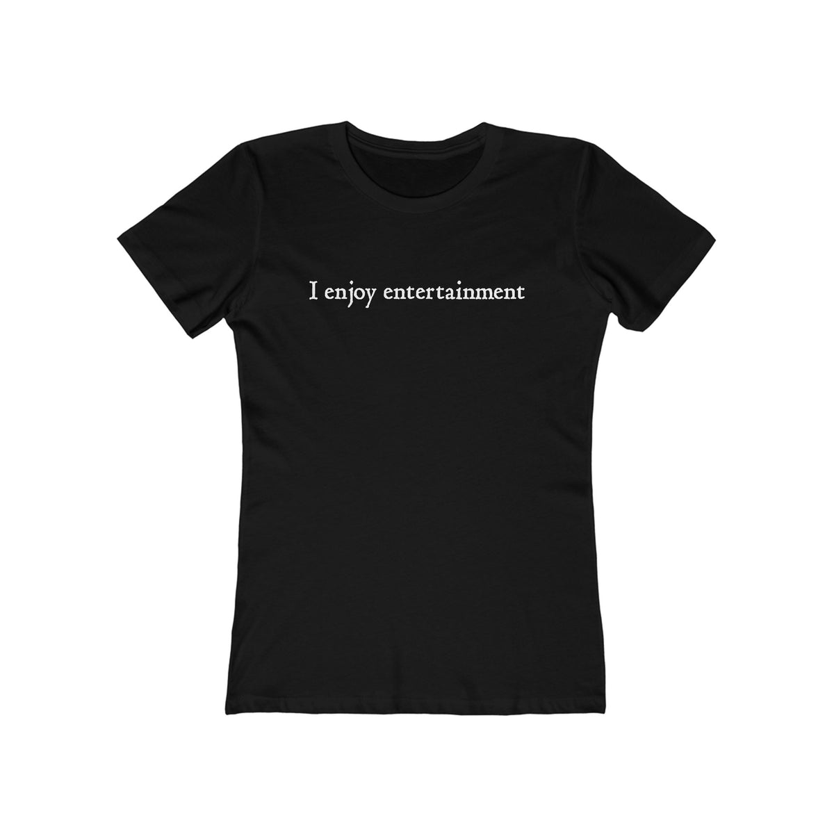 I Enjoy Entertainment - Women’s T-Shirt