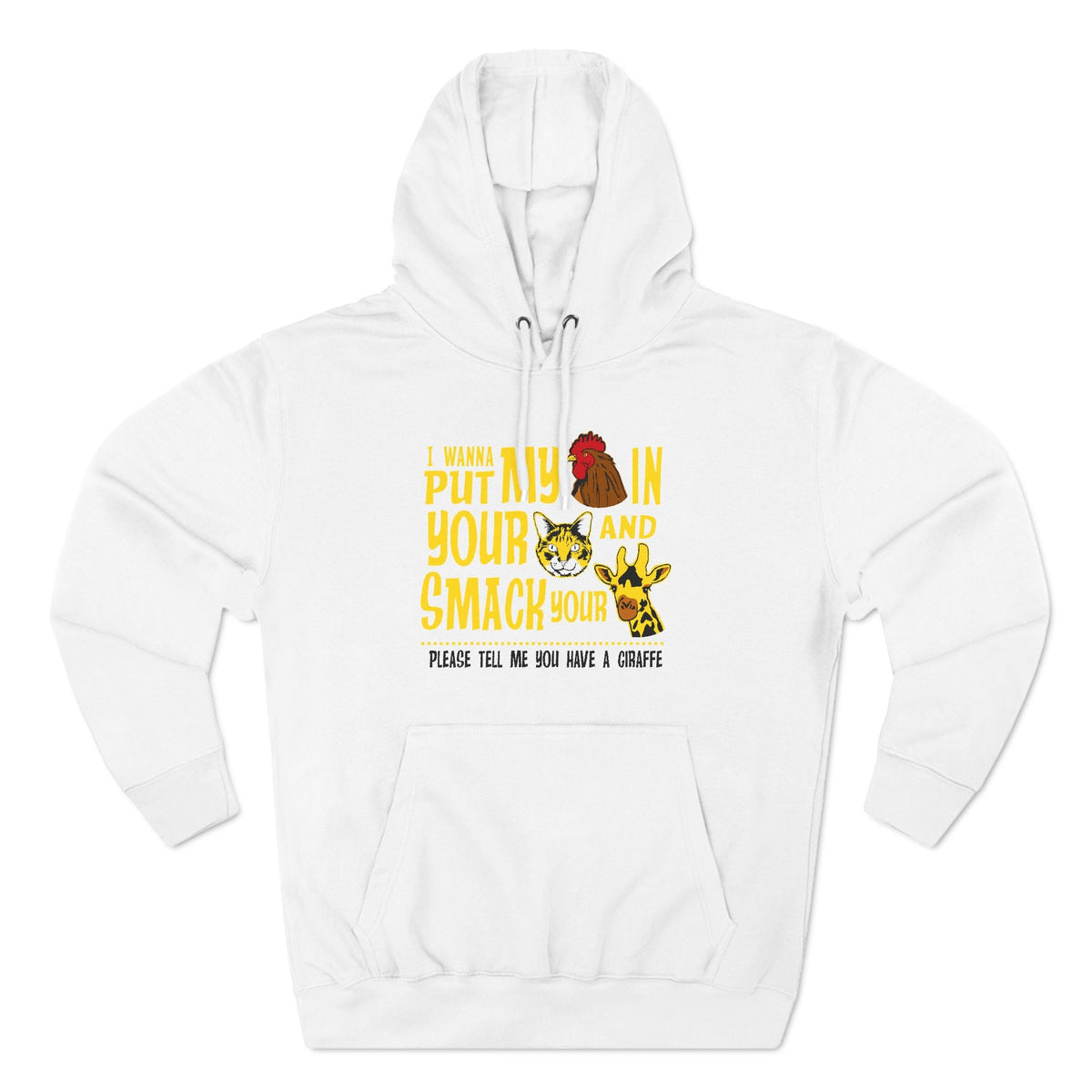 I Wanna Put My (Cock) In Your (Pussy) And Smack Your (Giraffe) - Hoodie
