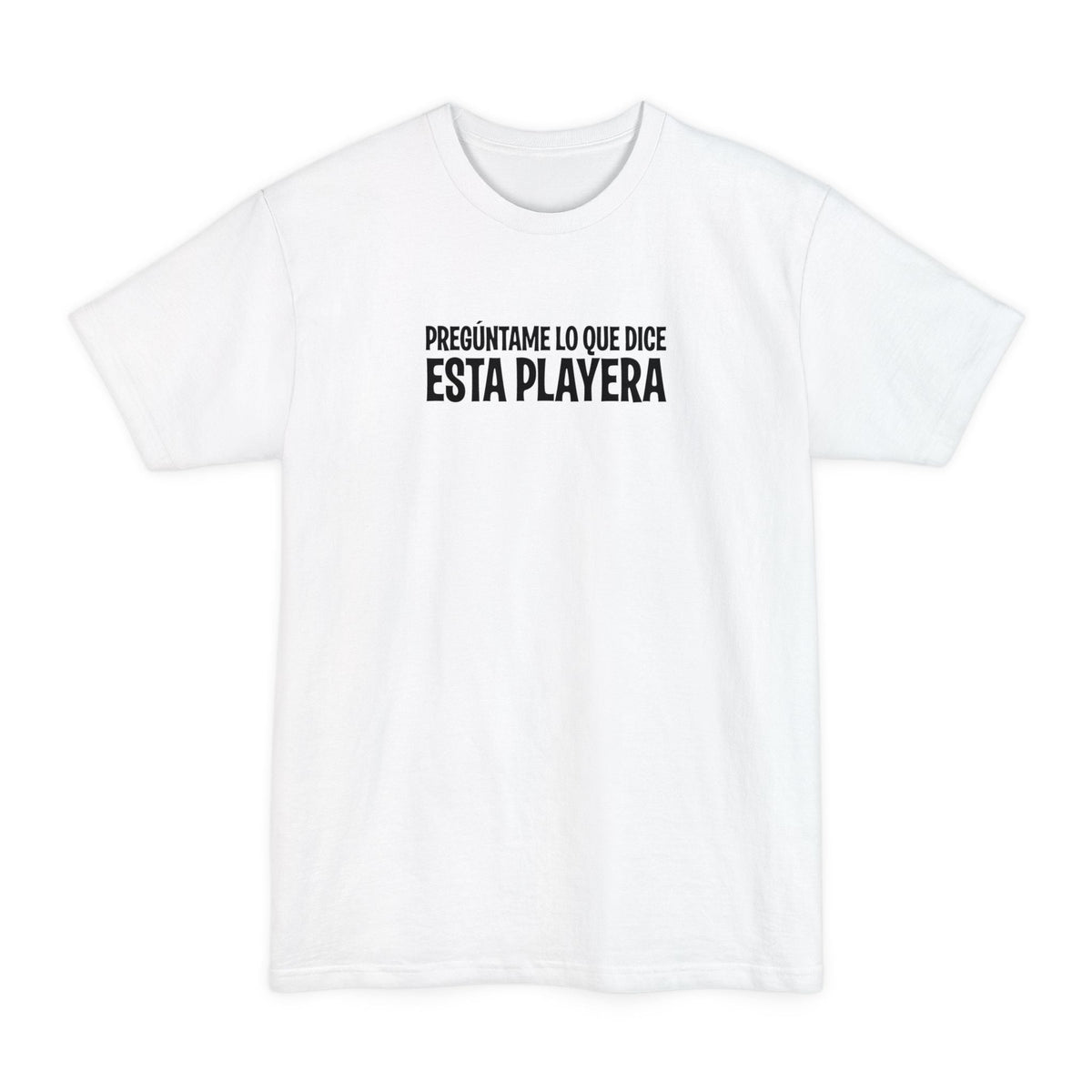 Preguntame Lo Que Dice Esta Playera - Men's Tall T-Shirt