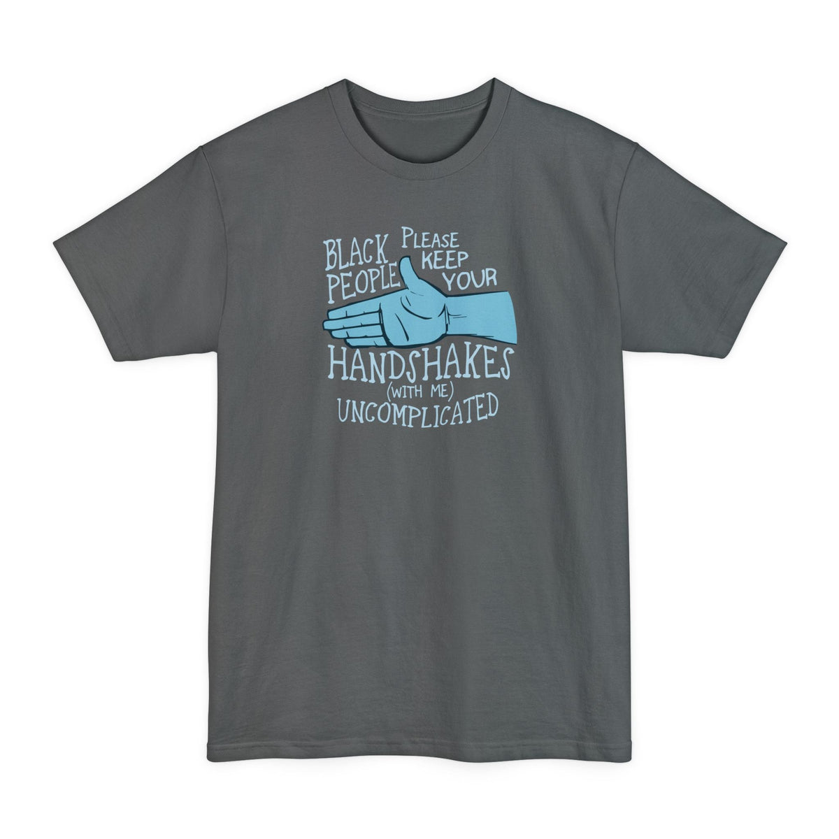 Black People Please Keep Your Handshakes With Me Uncomplicated - Men's Tall T-Shirt