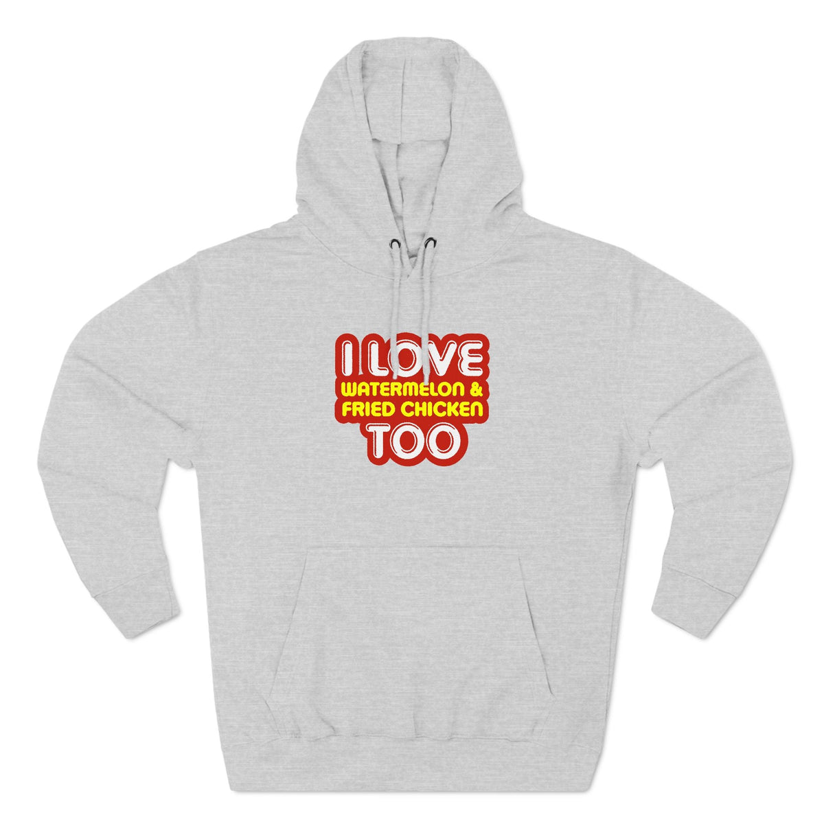 I Love Watermelon & Fried Chicken Too - Hoodie