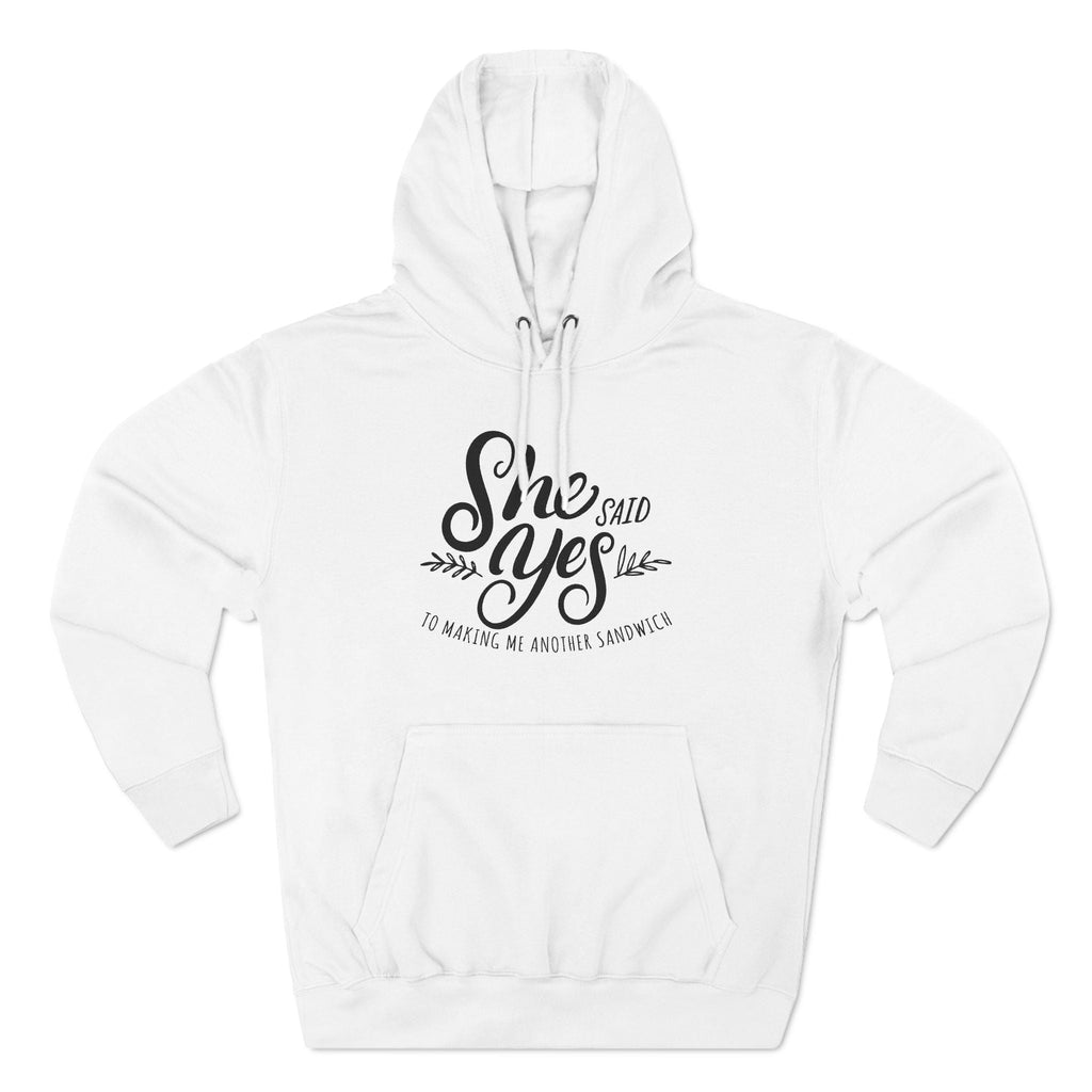 She Said Yes To Making Me Another Sandwich - Hoodie