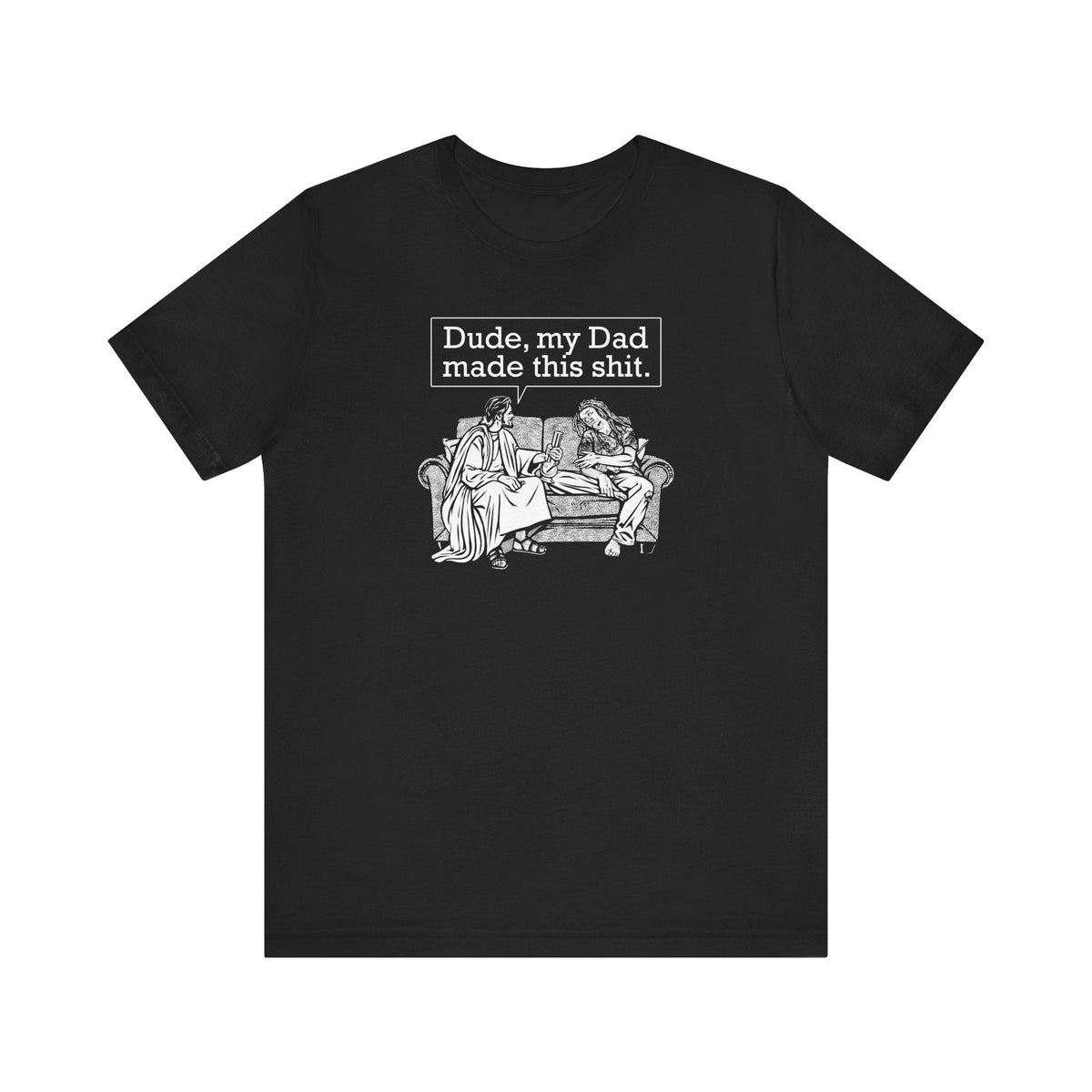 Dude My Dad Made This Shit  - Men's T-Shirt