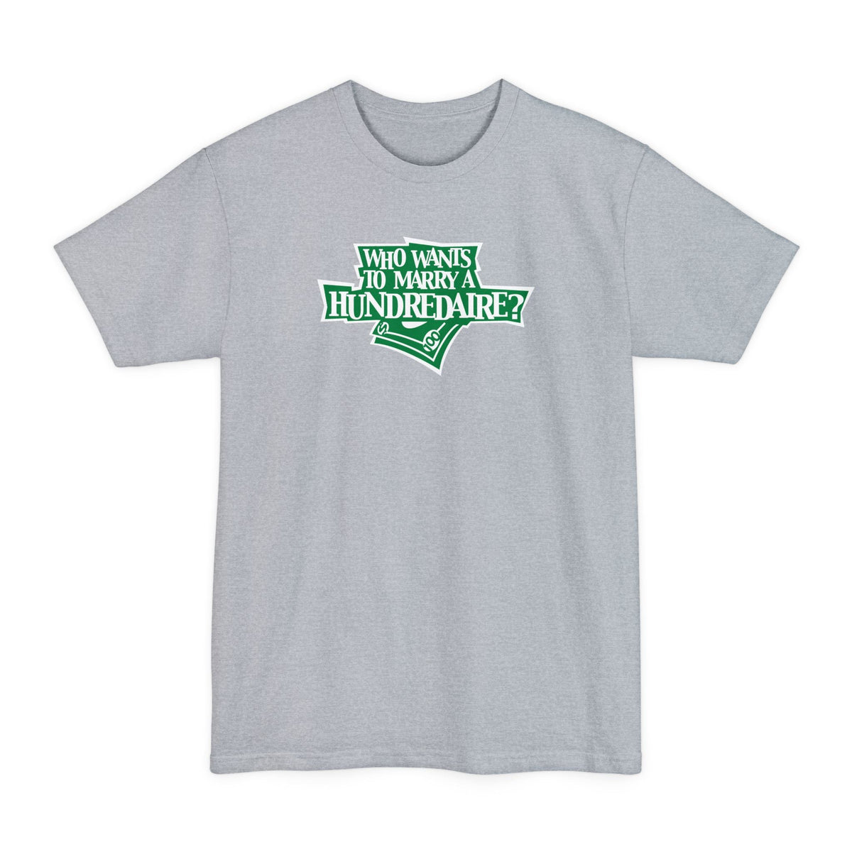 Who Wants To Marry A Hundredaire? - Men's Tall T-Shirt