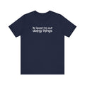 At Least I'm Out Doing Things - Men's T-Shirt