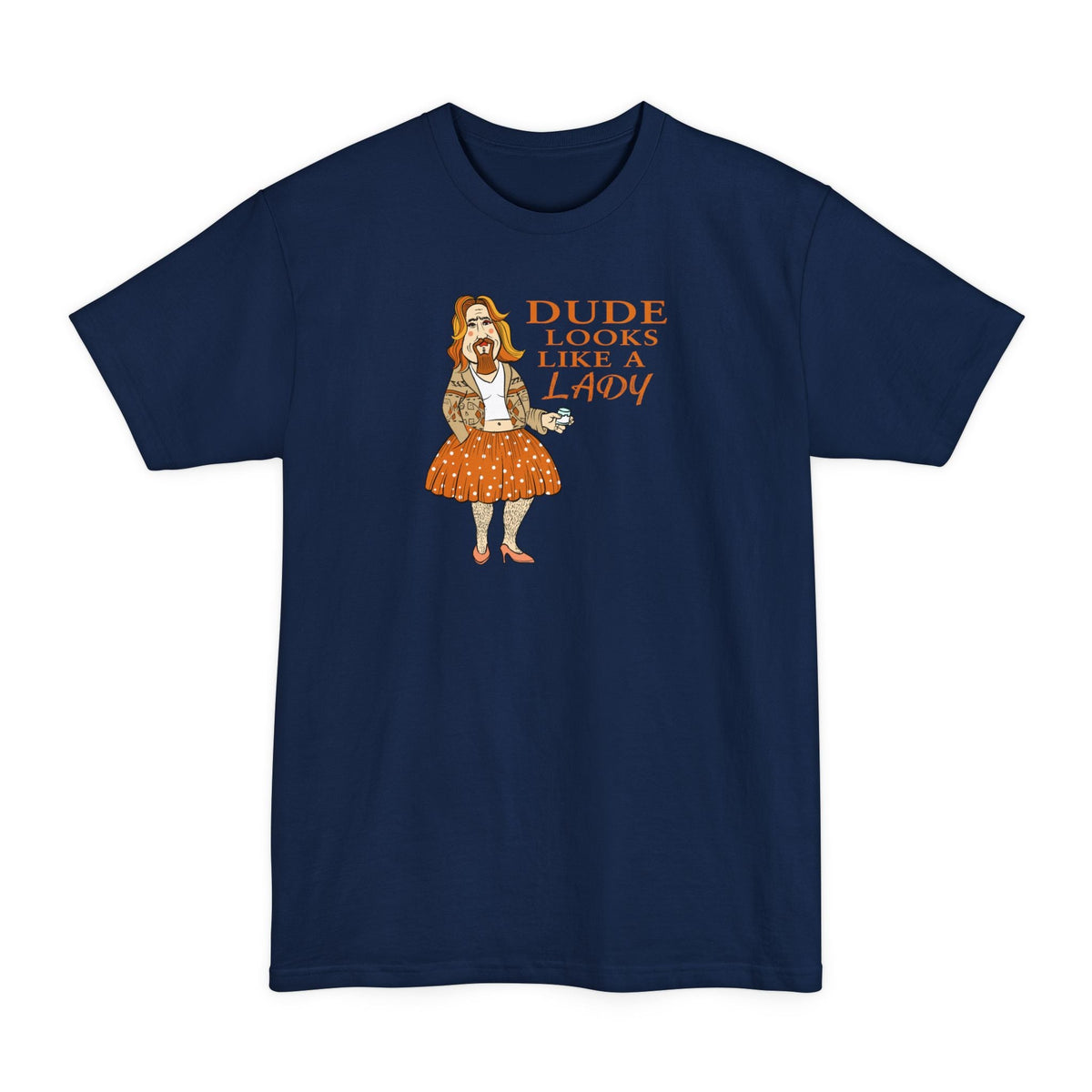 Dude Looks Like A Lady - Men's Tall T-Shirt