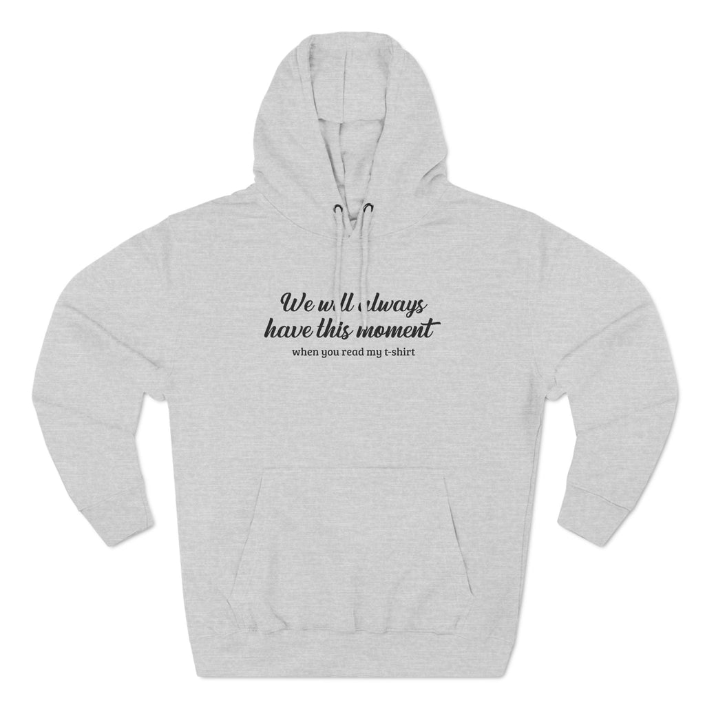We Will Always Have This Moment - Hoodie