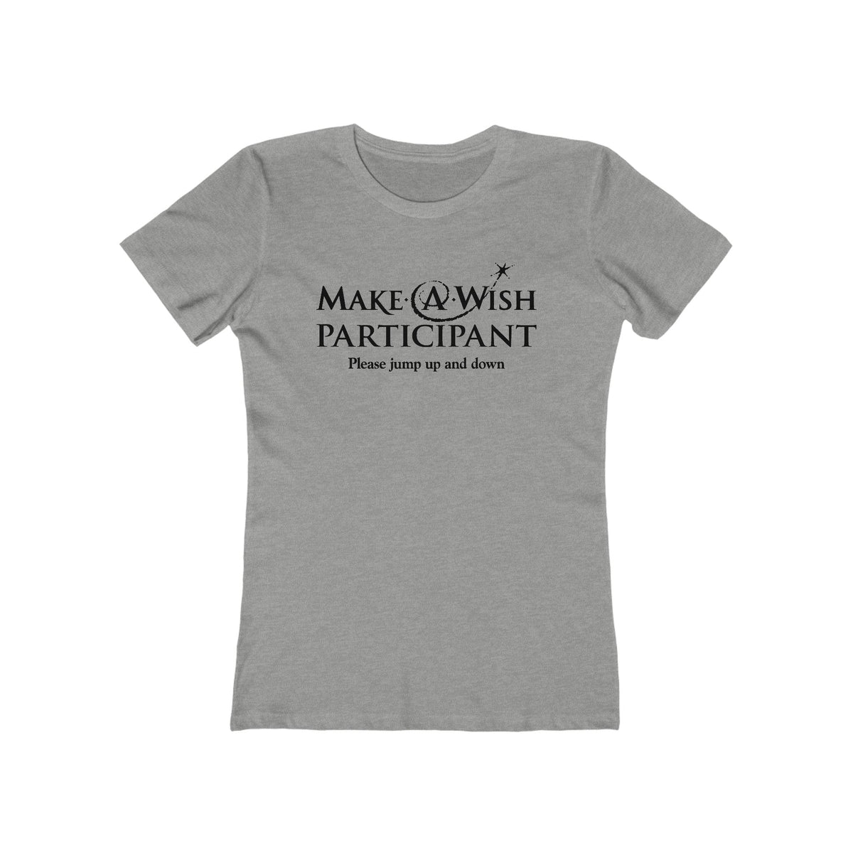 Make A Wish Participant Please Jump Up And Down - Women’s T-Shirt