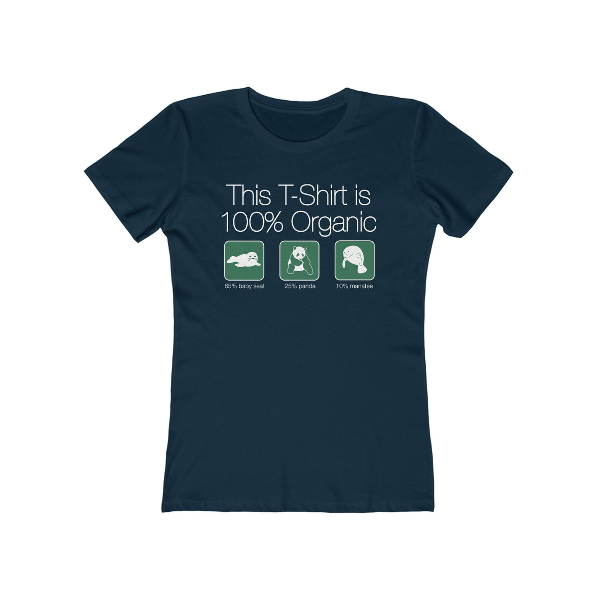 This Shirt Is 100% Organic - 65% Baby Seal 25% Panda 10% Manatee - Women’s T-Shirt