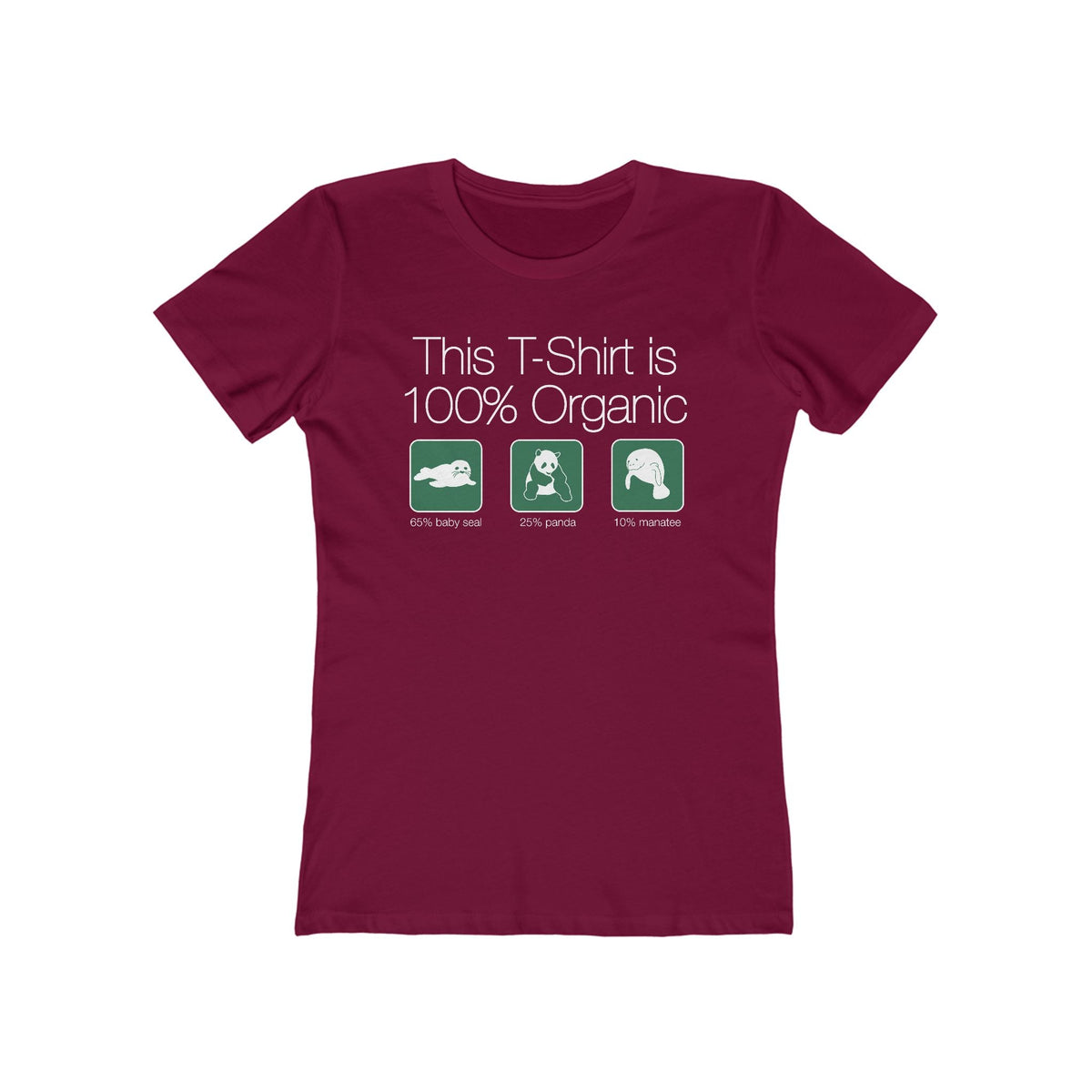 This Shirt Is 100% Organic - 65% Baby Seal 25% Panda 10% Manatee - Women’s T-Shirt