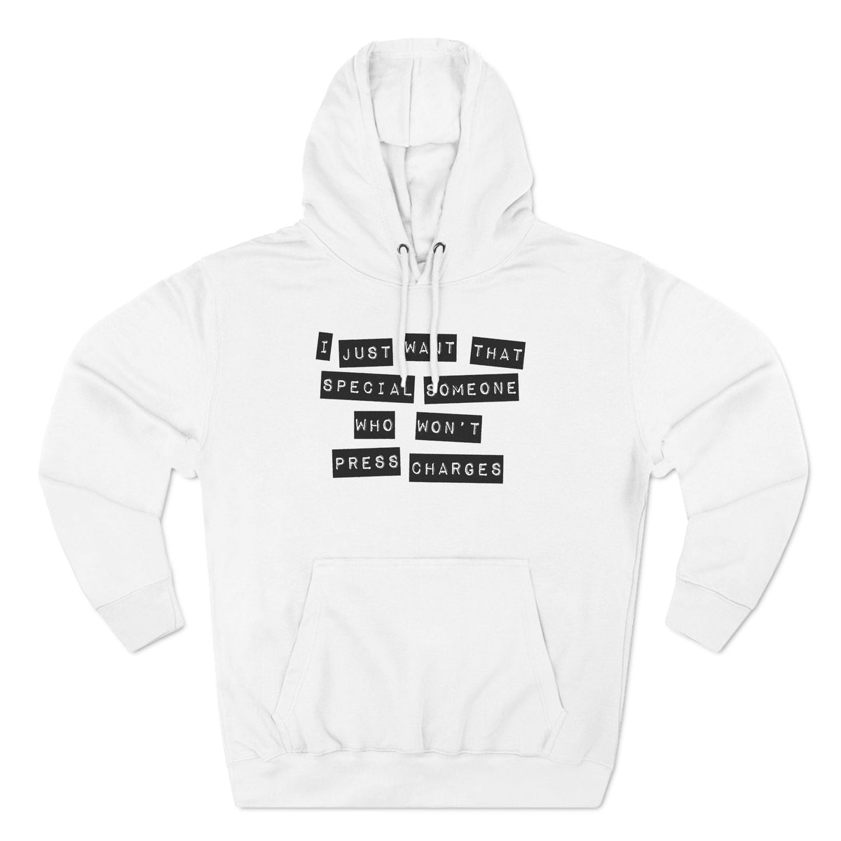 I Just Want That Special Someone Who Won't Press Charges - Hoodie