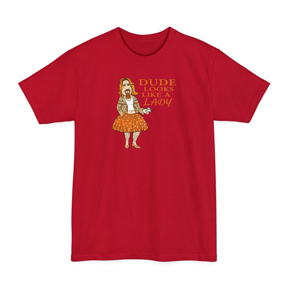Dude Looks Like A Lady - Men's Tall T-Shirt