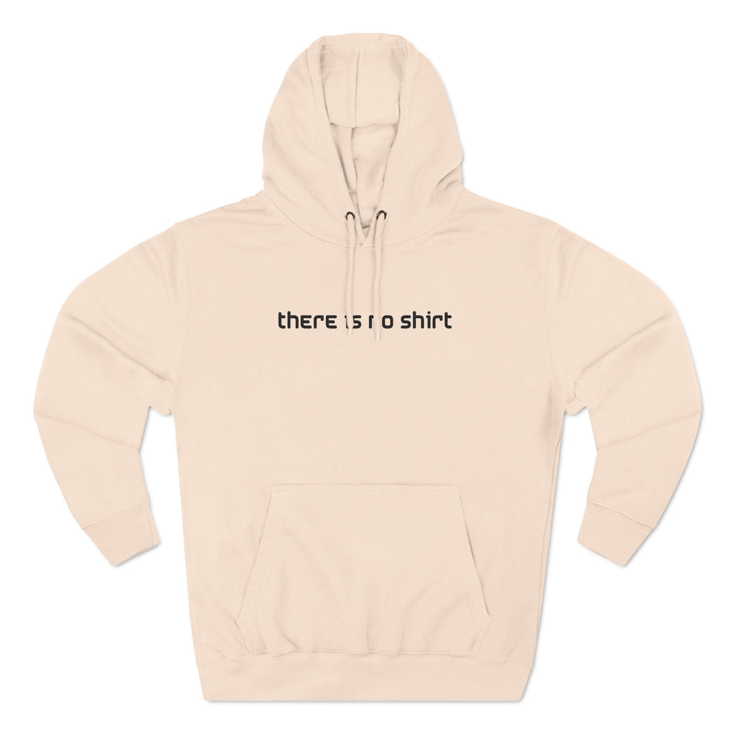 There Is No Shirt - Hoodie