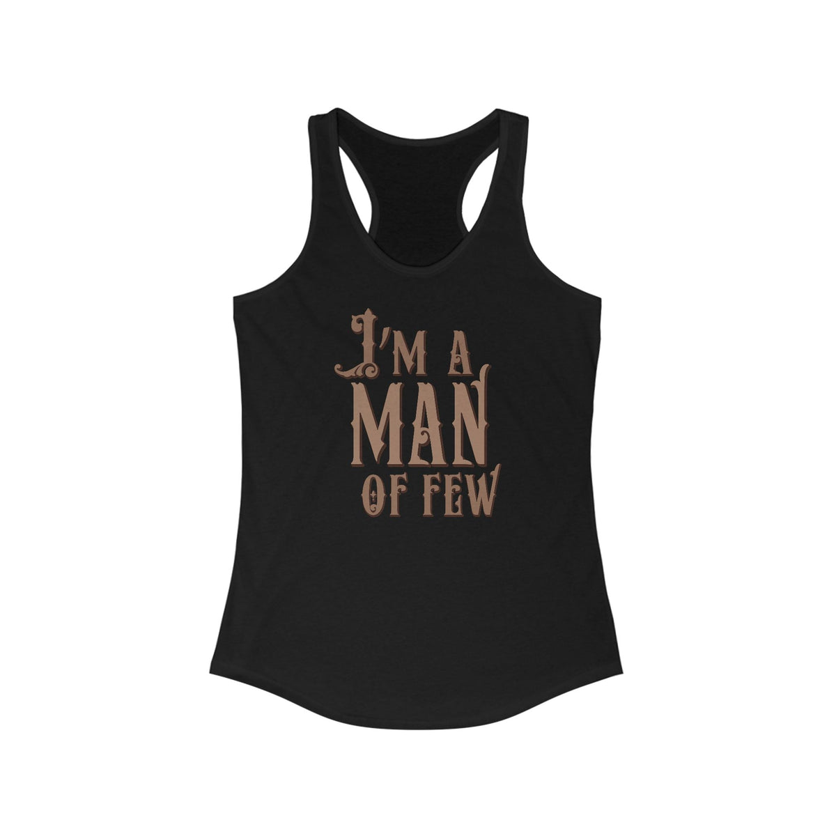 I'm A Man Of Few - Women’s Racerback Tank