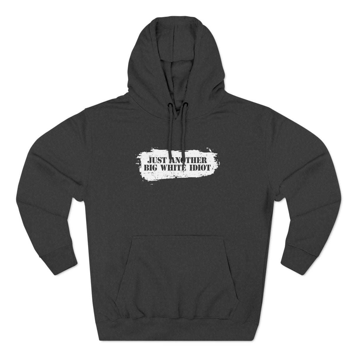 Just Another Big White Idiot - Hoodie