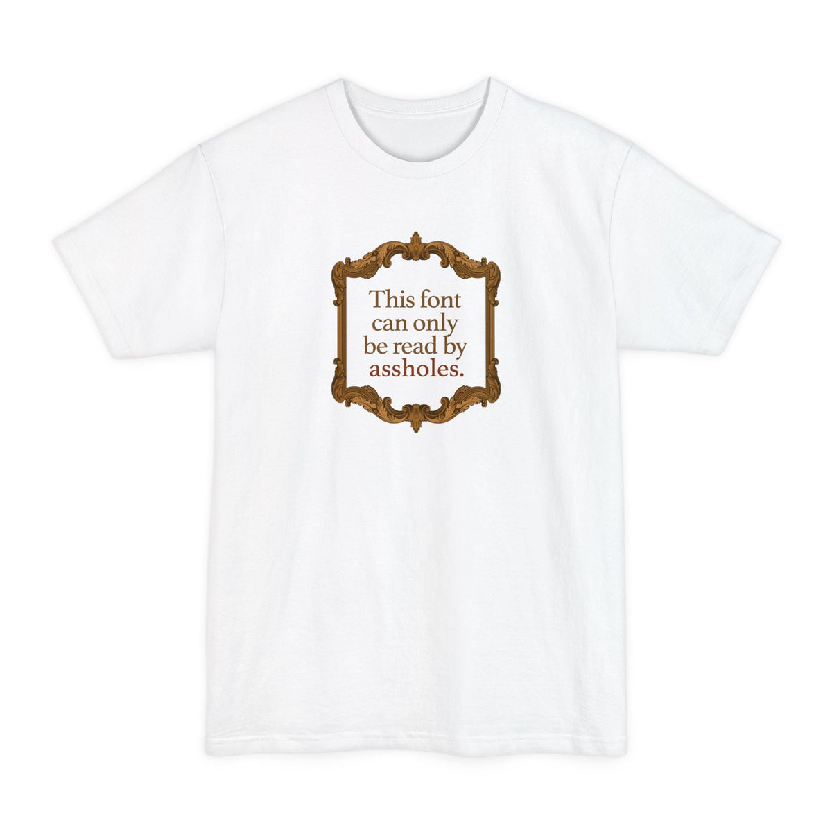 This Font Can Only Be Read By Assholes - Men's Tall T-Shirt