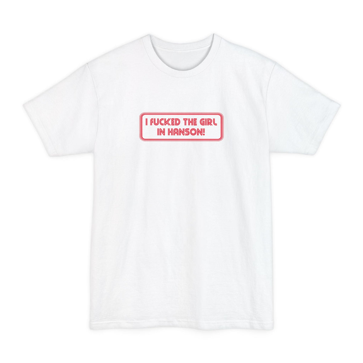 I Fucked The Girl In Hanson - Men's Tall T-Shirt