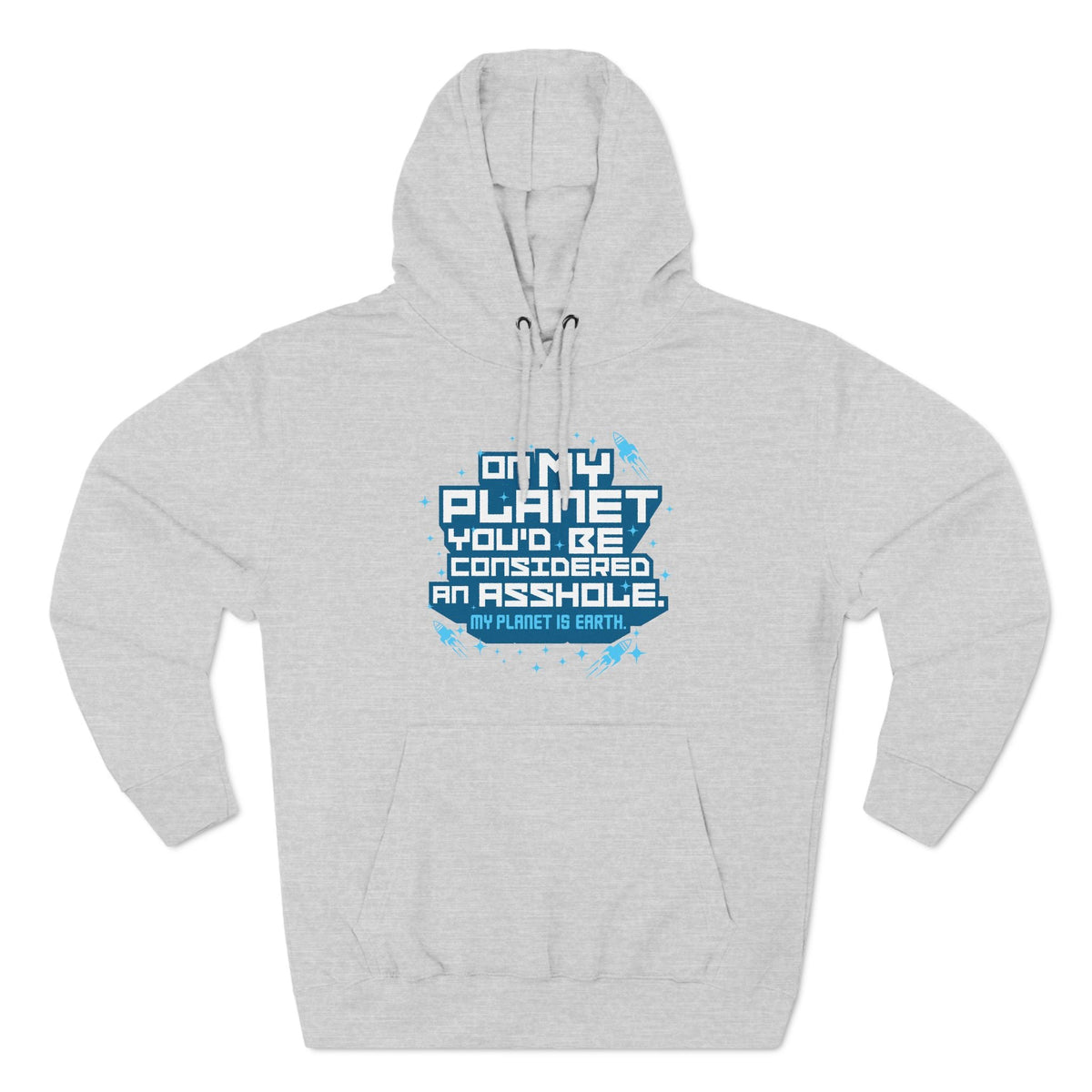On My Planet You'd Be Considered An Asshole. (My Planet Is Earth) - Hoodie