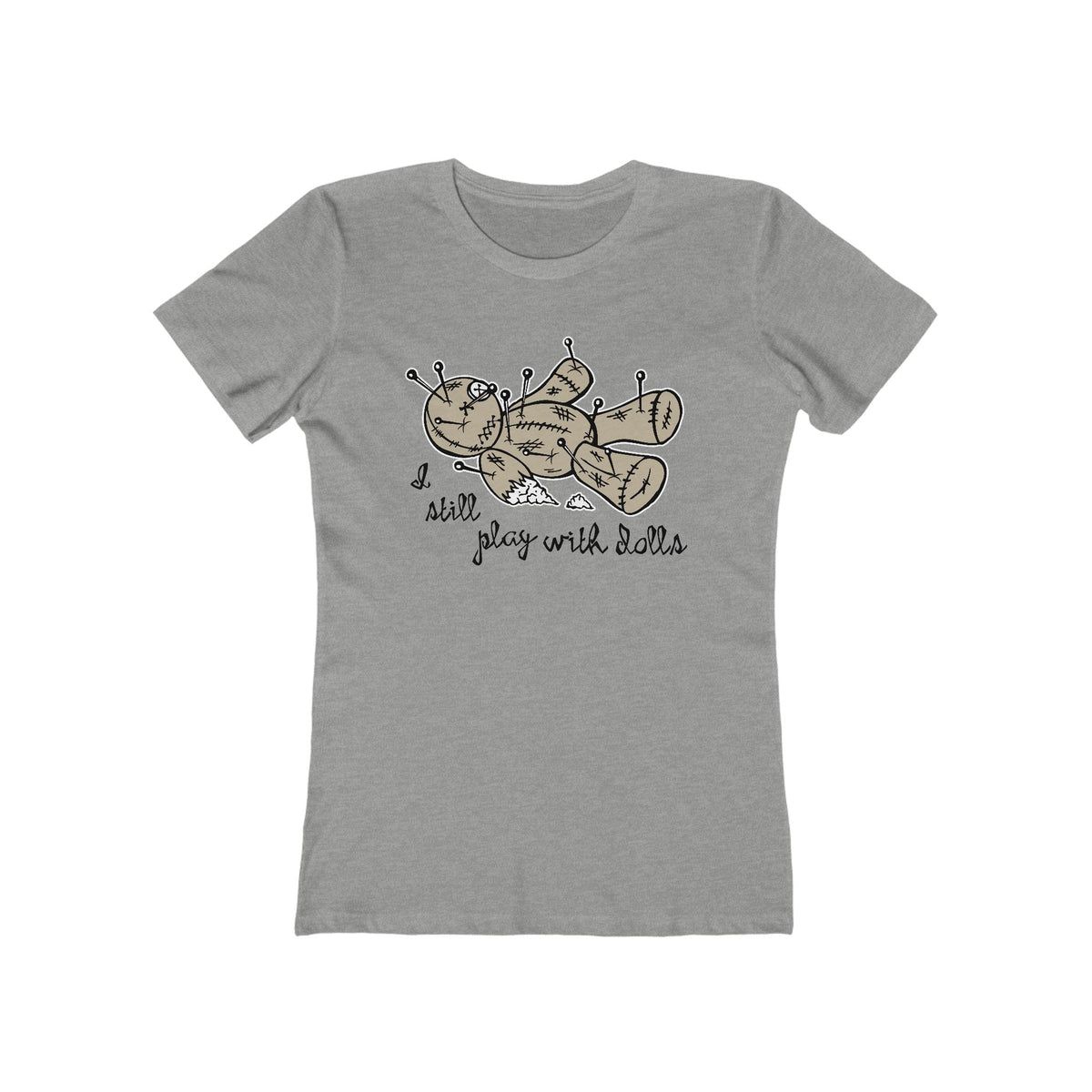 I Still Play With Dolls - Women’s T-Shirt
