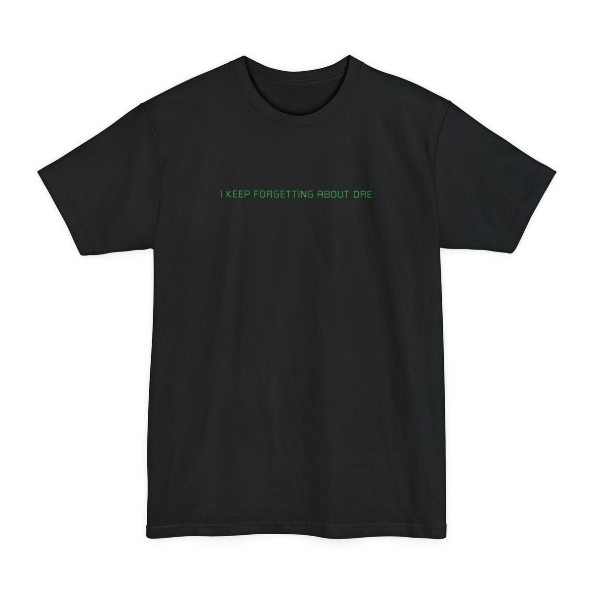 I Keep Forgetting About Dre - Men's Tall T-Shirt