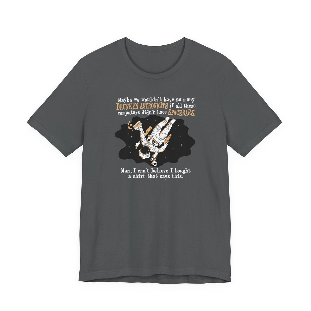 Maybe We Wouldn't Have So Many Drunken Astronauts If All These Computers Didn't Have Spacebars - Men's T-Shirt