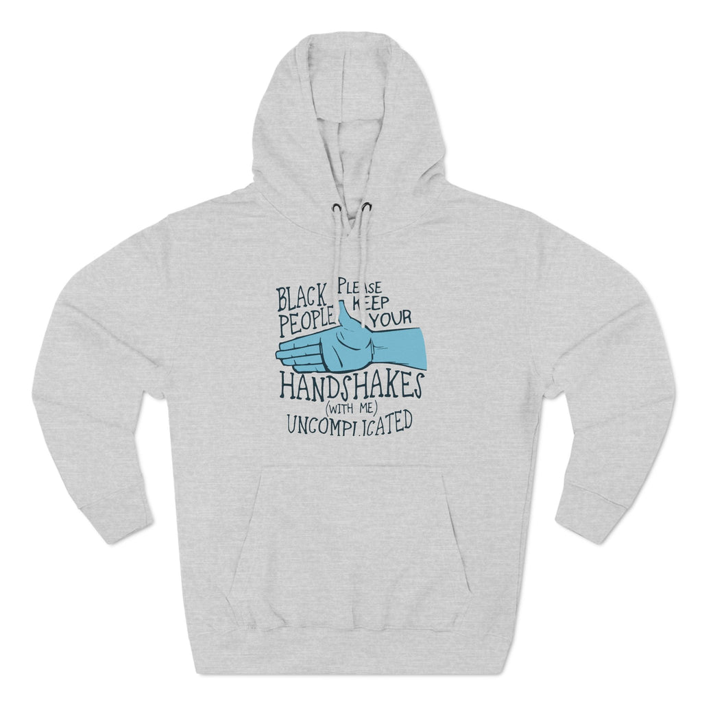 Black People Please Keep Your Handshakes With Me Uncomplicated - Hoodie