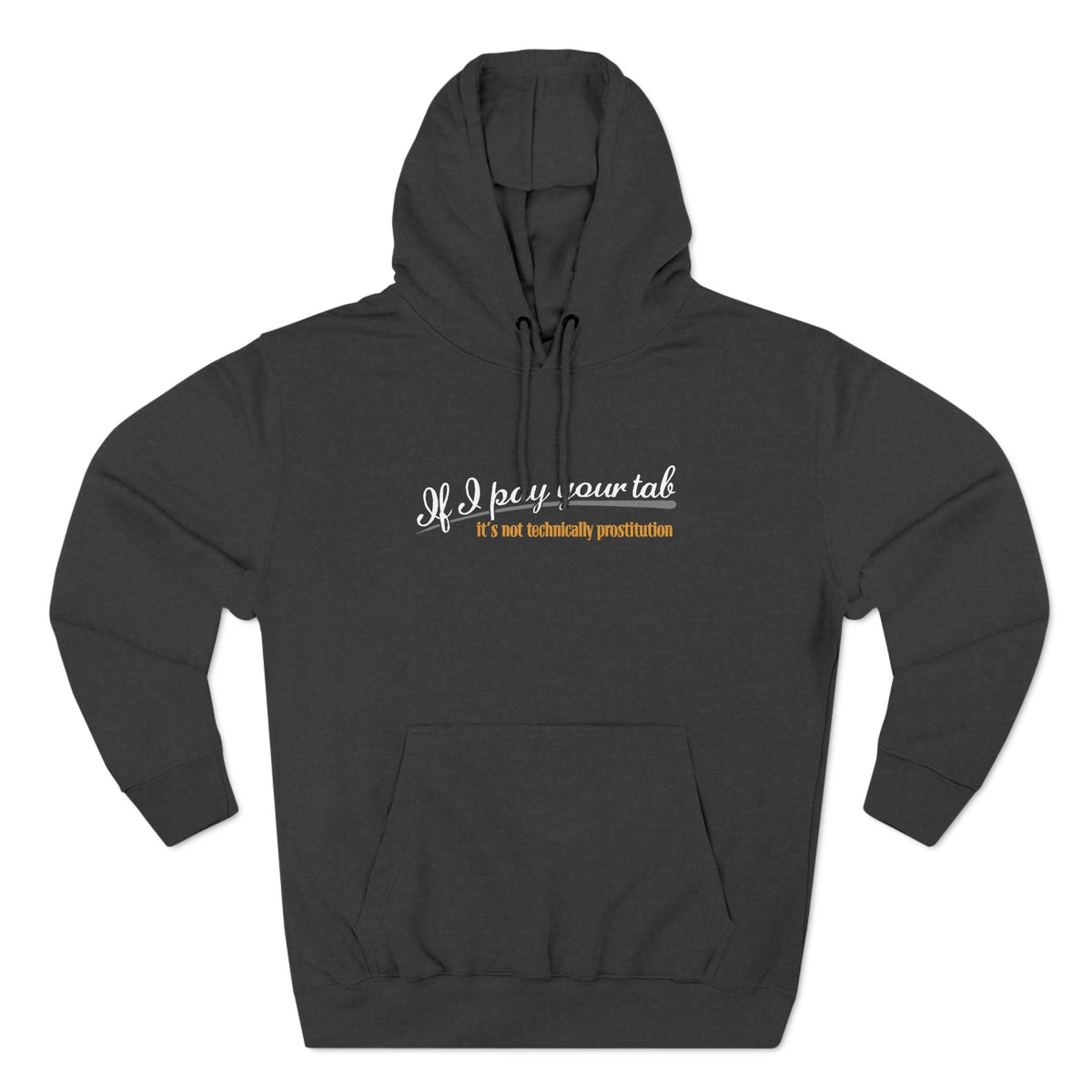 If I Pay Your Tab It's Not Technically Prostitution - Hoodie