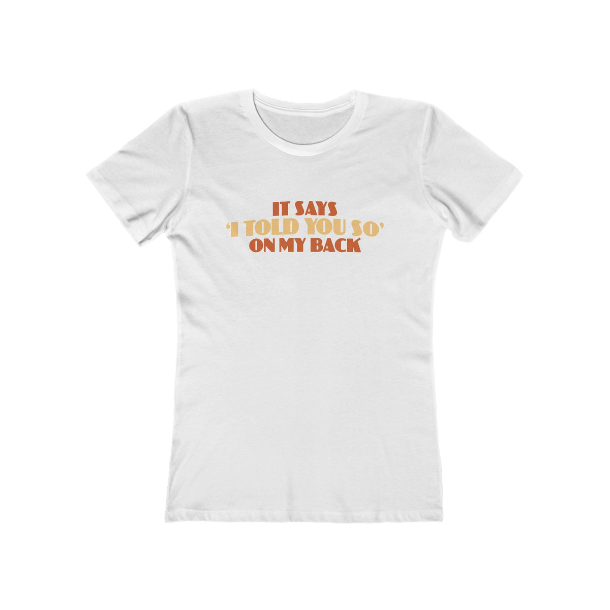 It Says I Told You So On My Back - I Told You So - Women’s T-Shirt