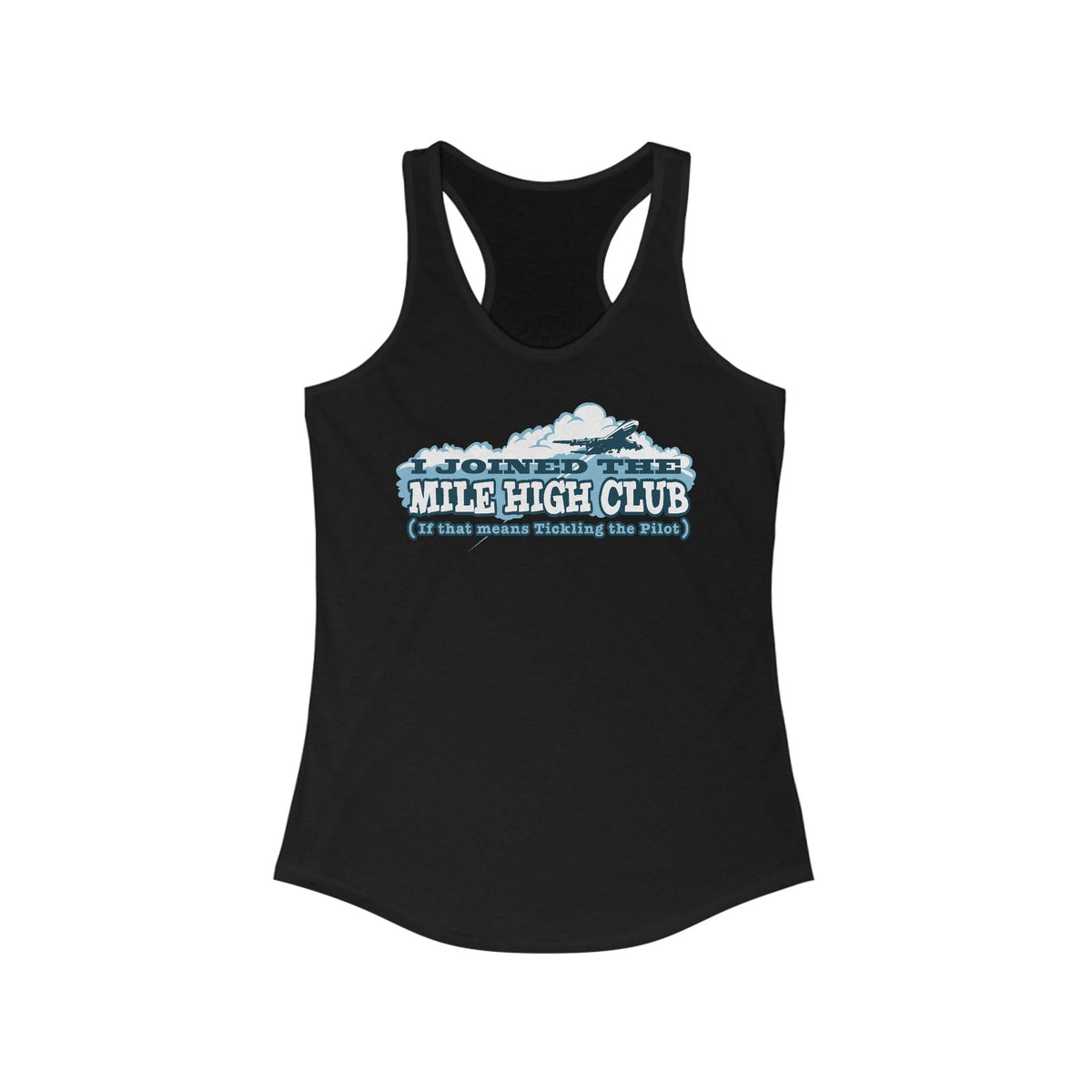 I Joined The Mile High Club (If That Means Tickling The Pilot)  - Women’s Racerback Tank