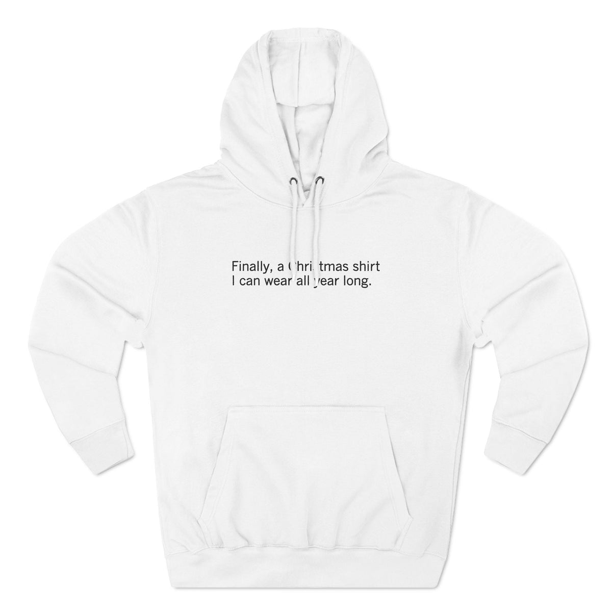 Finally A Christmas Shirt I Can Wear All Year - Hoodie