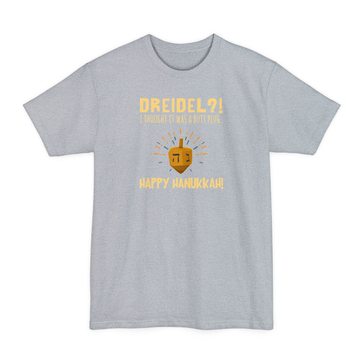 Dreidel? I Thought That Was A Butt Plug. Uh...Happy Hanukkah! - Men's Tall T-Shirt