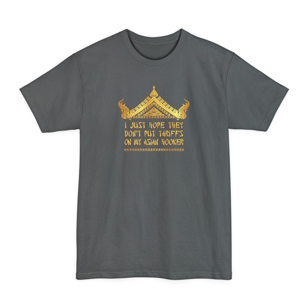 I Just Hope They Don't Put Tariffs On My Asian Hooker - Men's Tall T-Shirt