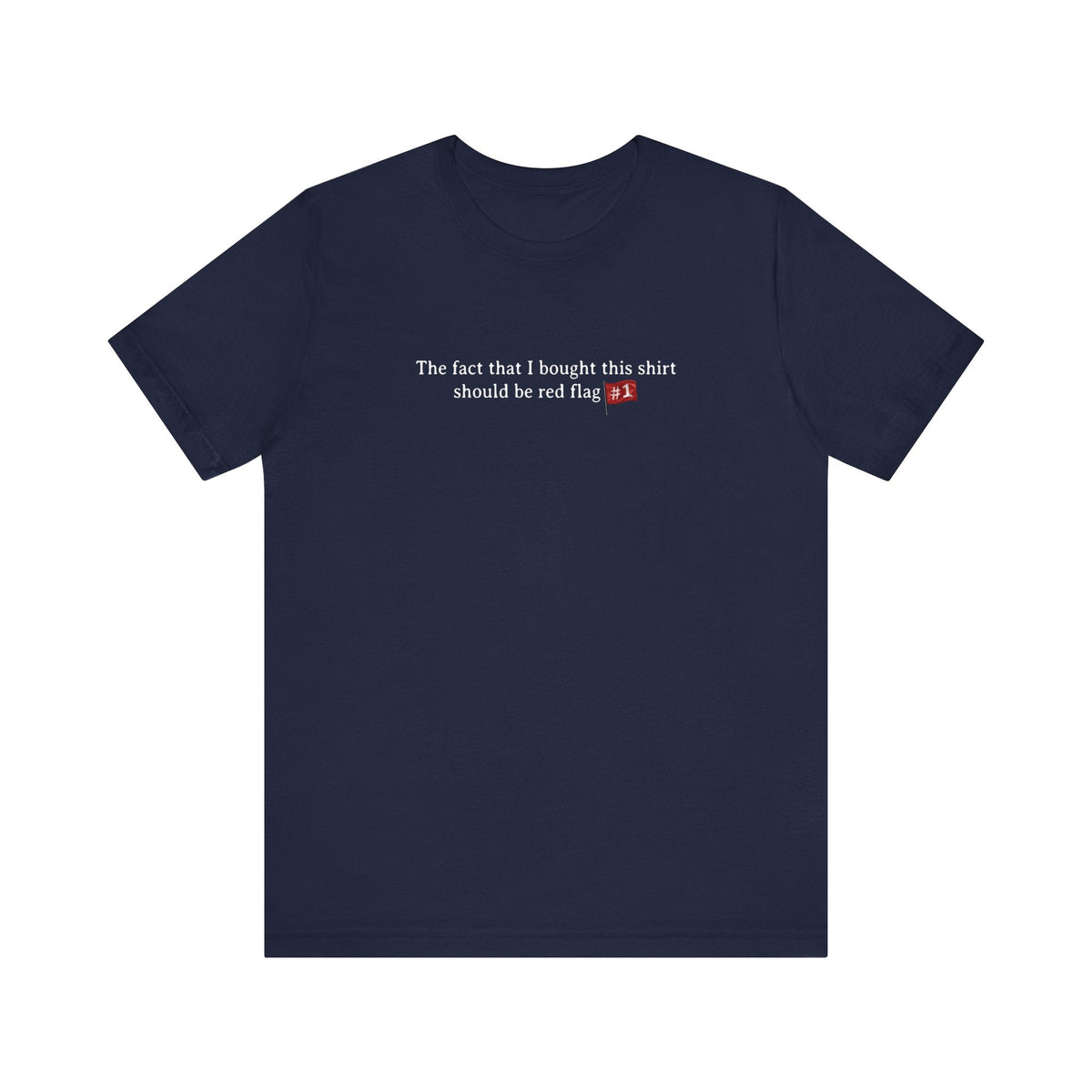 The Fact That I Bought This Shirt Should Be Red Flag #1 - Men's T-Shirt