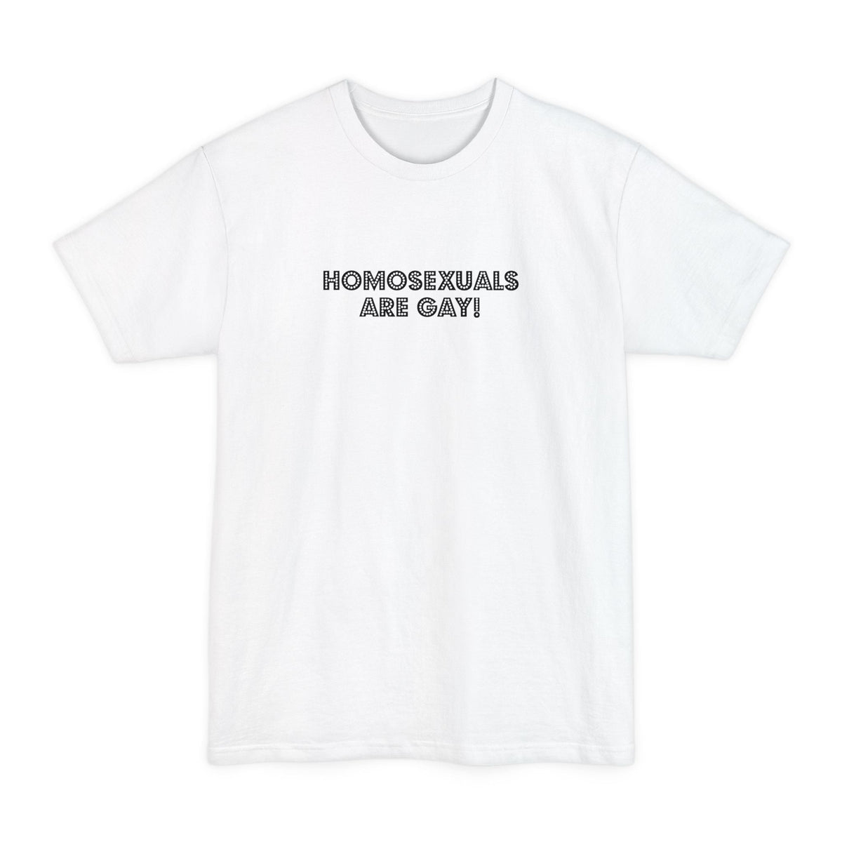 Homosexuals Are Gay - Men's Tall T-Shirt