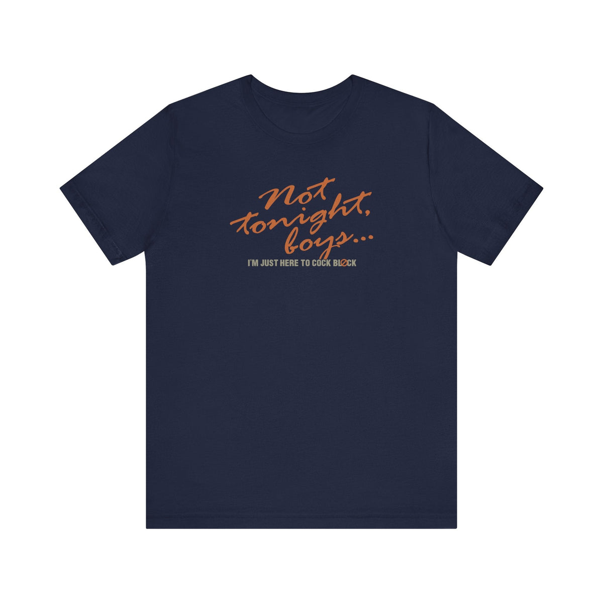 Not Tonight Boys. I'm Just Here To Cock Block. - Men's T-Shirt