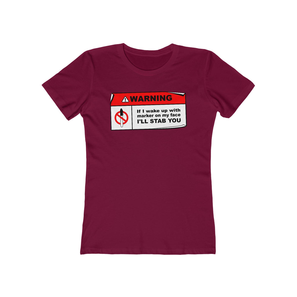 Warning - If I Wake Up With Marker On My Face I'll Stab You  - Women’s T-Shirt